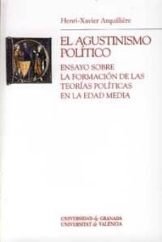 El agustinismo politico: ensayo sobre la formacion de las teorias politicas en la edad media