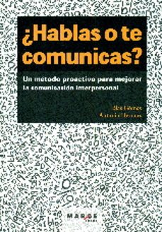 ¿hablas o te comunicas?: un metodo proactivo para mejorar la comunicacion interpersonal (2ª ed.)