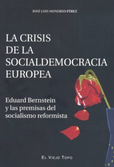 La crisis de la socialdemocracia europea: eduard bernstein y las premisas del socialismo reformista (el viejo topo)