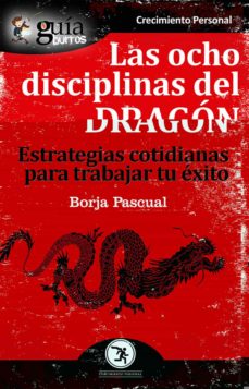 Guiaburros las ocho disciplinas del dragon: estrategias cotidianas para trabajar tu exito