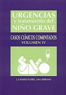 Urgencias y tratamiento del niÑo grave: casos clinicos comentados ( volumen iv)
