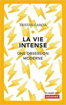 LA VIE INTENSE : UNE OBSESSION MODERNE (edición en francés)
