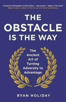 The obstacle is the way: the ancient art of turning adversity of advantage (edición en inglés)