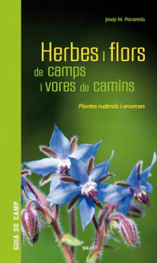 Herbes i flors de camps i vores de camins: plantes ruderals i arvenses (edición en catalán)