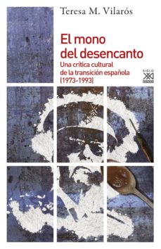 El mono del desencanto: una critica cultural de la transicion espaÑola (1973-1993)