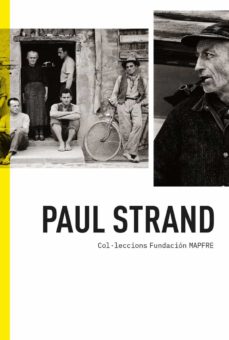 Paul strand. col·leccions fundaciÓn mapfre (edición en catalán)