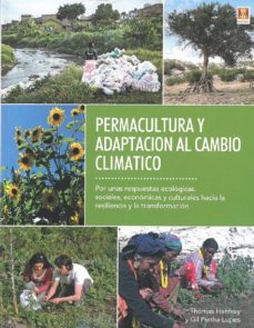 Permacultura y adaptacion al cambio climatico: por unas respuestas ecologicas, sociales, economicas y culturales hacia laresiliencia y la transformacion