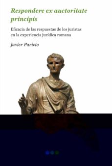 Respondere ex auctoritate principis: eficacia de las respuestas de los juristas en la experiencia juridica romana
