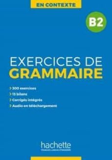 Exercices de grammaire en contexte b2: en contexte (edición en francés)