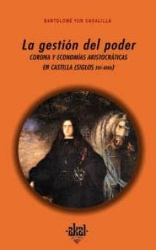 La gestion del poder: corona y economias aristocraticas en castil la (siglos xvi-xviii)