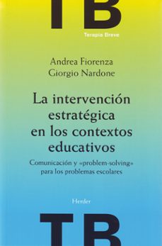 La intervencion estrategica en los contextos educativos: comunica cion y problem-solving para los problemas escolares