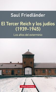 EL TERCER REICH Y LOS JUDIOS (1939-1945): LOS AÑOS DE EXTERMINIO