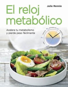 El reloj metabolico: acelera tu metabolismo y pierde peso facilmente
