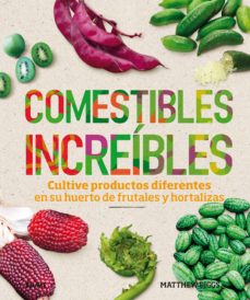 Comestibles increibles: cultive productos diferentes en su huerto de frutales y hortalizas