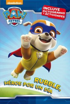 Rubble, heroe por un dia (paw patrol - patrulla canina. pictogas 3)