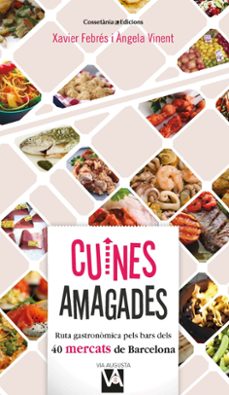 Cuines amagades: ruta gastronomica pels bars dels 40 mercats de barcelona (edición en catalán)