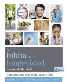 La biblia de la longevidad: guia para una vida larga, sana y feliz