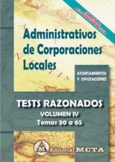 Administrativos de corporaciones locales volumen iv: tests razonados (temas 30 a 65)nueva edicion 2021