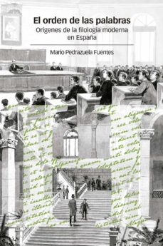 El orden de las palabras. origenes de la filologia moderna en espaÑa