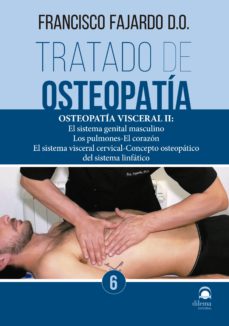 Tratado de osteopatia 6: osteopatia visceral ii: el sistema genital masculino, los pulmones, el corazon, el sistema visceral cervical, concepto osteopatico del sistema linfatico