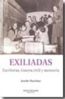 Exiliadas. escritoras, guerra civil y memoria (montesinos)
