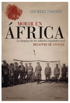 Morir en africa: la epopeya de los soldados espaÑoles en el desastre de annual