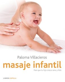 Masaje infantil: guia ilustrada para dar los mejores cuidados a t u bebe