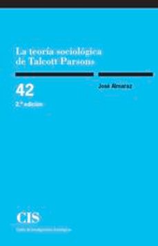 La teoria sociologica de talcott parsons (2ª ed.)