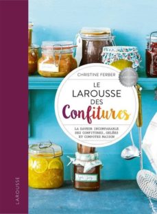 Le larousse des confitures: la saveur incomparable des confitures, gelÉes et compotes maison (edición en francés)