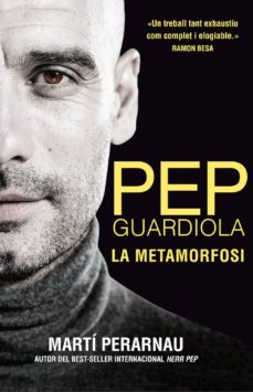 Pep guardiola. la metamorfosi (catalÀ) (edición en catalán)