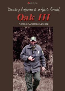 Vivencias y confesiones de un agente forestal, oak iii