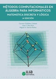 Metodos computacionales en algebra para informaticos.matemÁtica d iscreta y lÓgica ( segunda ediciÓn )