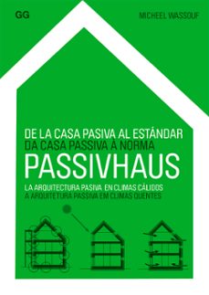 De la casa pasiva al estandar passivhaus: la arquitectura pasiva en climas calidos (ed. bilingÜe espaÑol-portugues)