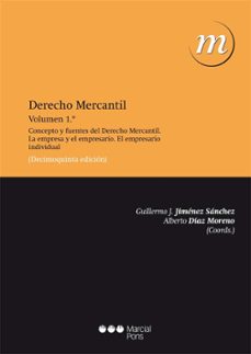Derecho mercantil (vol. 1): concepto y fuentes del derecho mercan til, la empresa y el empresario. el empresario individual (15ª ed.)