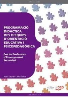 Cos de professors d ensenyament secundari. orientacio educativa. programacio didactica des d equips d orientacio educativa i psicopedagogica (edición en catalán)