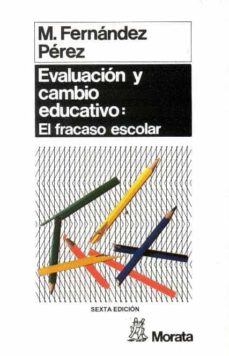 Evaluacion y cambio educativo: analisis cualitativo del fracaso e scolar (5ª ed.)