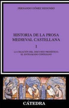 Historia de la prosa medieval castellana (t.i): la creacion del d iscurso prosistico: el entramado cortesano