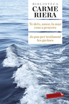 Te deix, amor, la mar com a penyora. jo pos per testimoni les gav ines (edición en catalán)