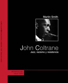 John coltrane: jazz, racismo y resistencia (el viejo topo)