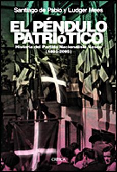 El pendulo patriotico: historia del partido nacionalista vasco (1 895-2005)