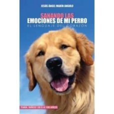 Sanando las emociones de mi perro: el lenguaje del corazon (2ª ed.)