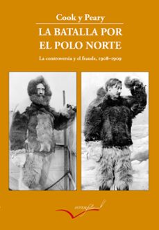 La batalla por el polo norte: la controversia y el fraude (1908 - 1909) (2ª ed.)
