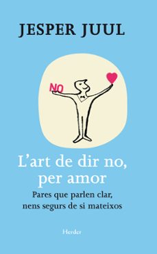 L art de dir no, per amor: pares que parlen clar nens segurs de s i mateixos (edición en catalán)
