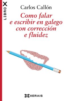 COMO FALAR E ESCRIBIR EN GALEGO CON CORRECCION E FLUIDEZ (edición en gallego)