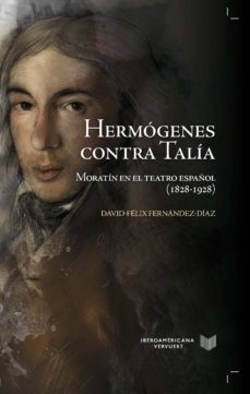 Hermogenes contra talia: moratin en el teatro espaÑol (1828-1928)
