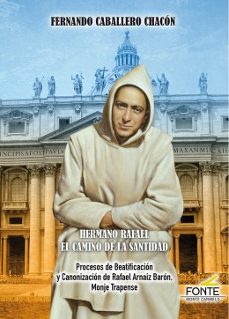 Hermano rafael el camino de la santidad: procesos de beatificacio n y canonizacion de rafael arnaiz baron