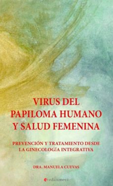 VIRUS DEL PAPILOMA HUMANO Y SALUD FEMENINA: PREVENCION Y TRATAMIENTO DESDE LA GINECOLOGIA INTEGRATIVA