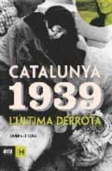 Catalunya 1939: l ultima derrota (edición en catalán)