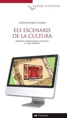 Els escenaris de la cultura: formes simboliques i publics de l er a digital (edición en catalán)