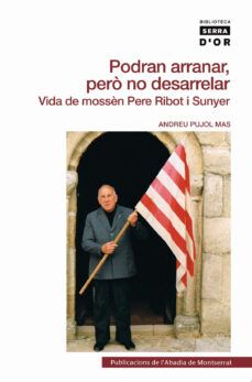 Podran arranar, pero no desarrelar. vida de mossen pere ribot i s unyer (edición en catalán)